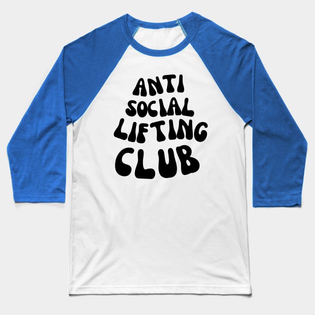 ANTI SOCIAL LIFTING CLUB FOR A WEIGHTLIFTER Baseball T-Shirt by apparel.tolove@gmail.com